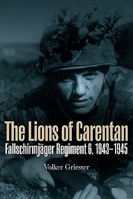 LIONS OF CARENTAN, THE: Fallschirmjager Regiment 6, 1943-1945